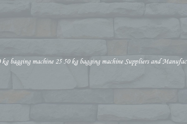 25 50 kg bagging machine 25 50 kg bagging machine Suppliers and Manufacturers
