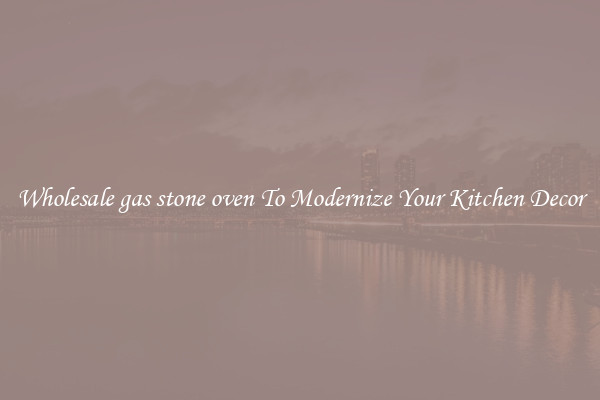 Wholesale gas stone oven To Modernize Your Kitchen Decor