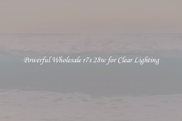Powerful Wholesale r7s 28w for Clear Lighting