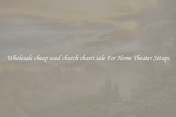 Wholesale cheap used church chairs sale For Home Theater Setups