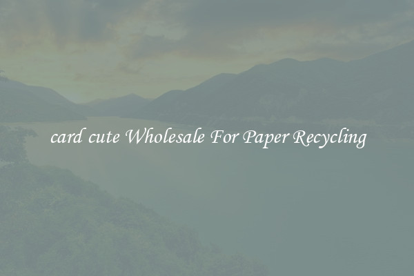 card cute Wholesale For Paper Recycling