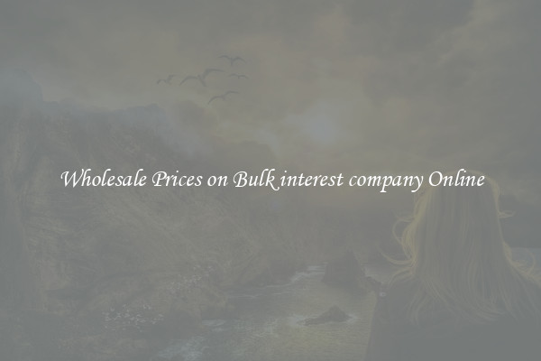 Wholesale Prices on Bulk interest company Online