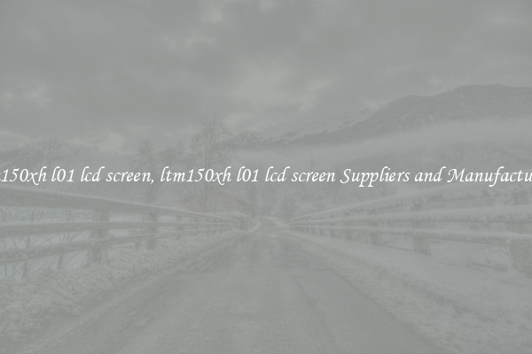 ltm150xh l01 lcd screen, ltm150xh l01 lcd screen Suppliers and Manufacturers