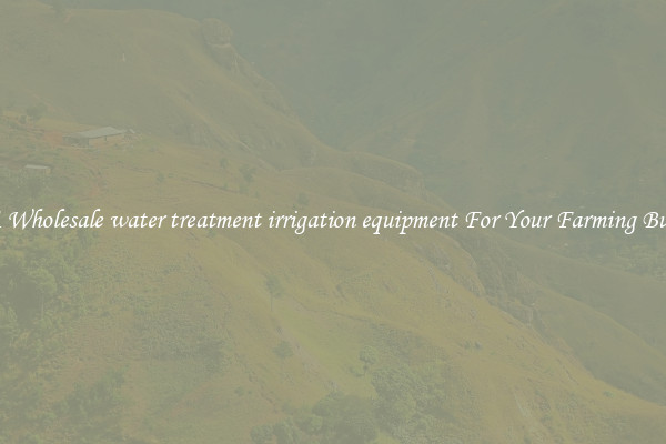 Get A Wholesale water treatment irrigation equipment For Your Farming Business
