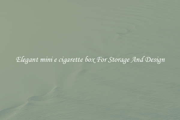 Elegant mini e cigarette box For Storage And Design