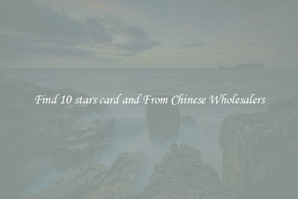 Find 10 stars card and From Chinese Wholesalers