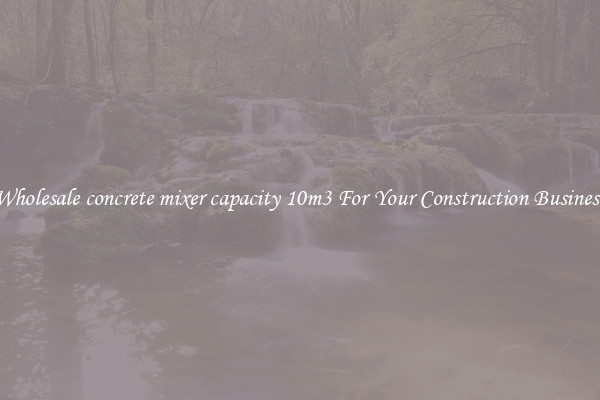 Wholesale concrete mixer capacity 10m3 For Your Construction Business