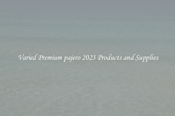 Varied Premium pajero 2023 Products and Supplies