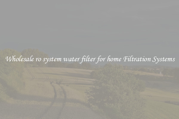 Wholesale ro system water filter for home Filtration Systems