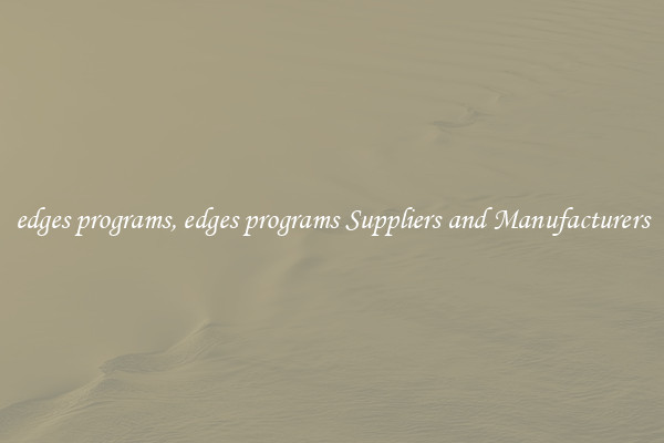edges programs, edges programs Suppliers and Manufacturers