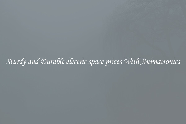 Sturdy and Durable electric space prices With Animatronics