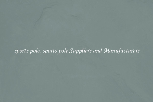sports pole, sports pole Suppliers and Manufacturers