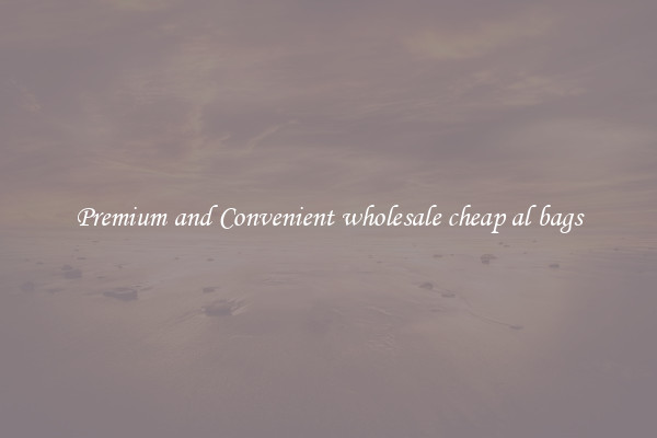 Premium and Convenient wholesale cheap al bags