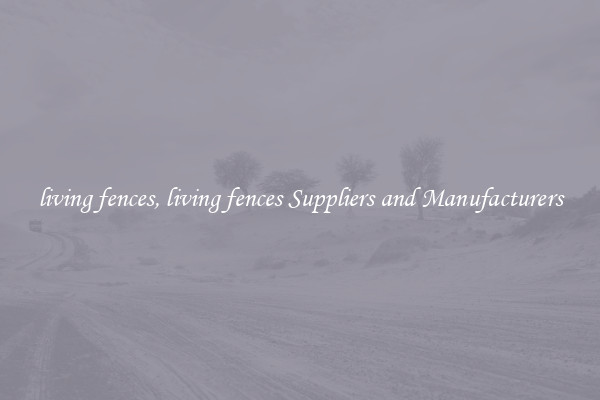 living fences, living fences Suppliers and Manufacturers