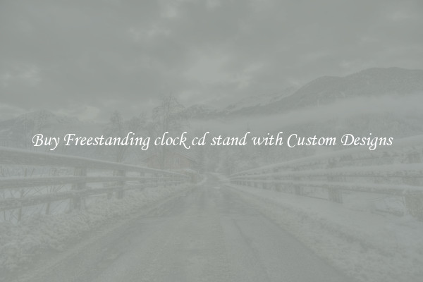 Buy Freestanding clock cd stand with Custom Designs