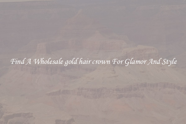 Find A Wholesale gold hair crown For Glamor And Style