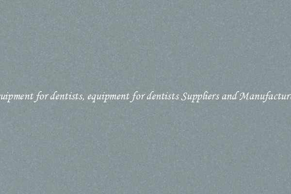 equipment for dentists, equipment for dentists Suppliers and Manufacturers