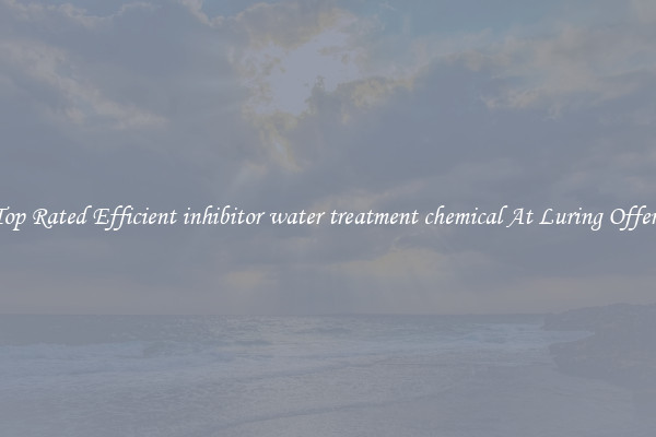 Top Rated Efficient inhibitor water treatment chemical At Luring Offers