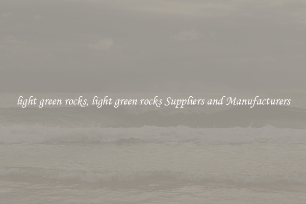 light green rocks, light green rocks Suppliers and Manufacturers