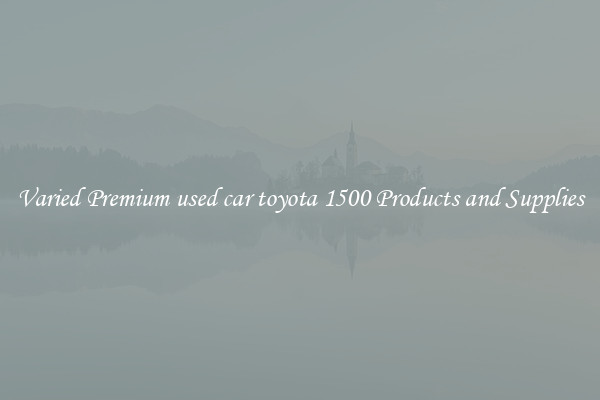 Varied Premium used car toyota 1500 Products and Supplies