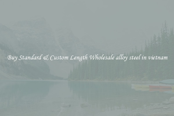 Buy Standard & Custom Length Wholesale alloy steel in vietnam