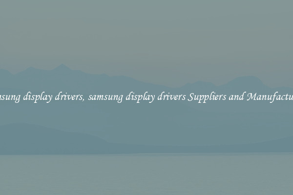 samsung display drivers, samsung display drivers Suppliers and Manufacturers