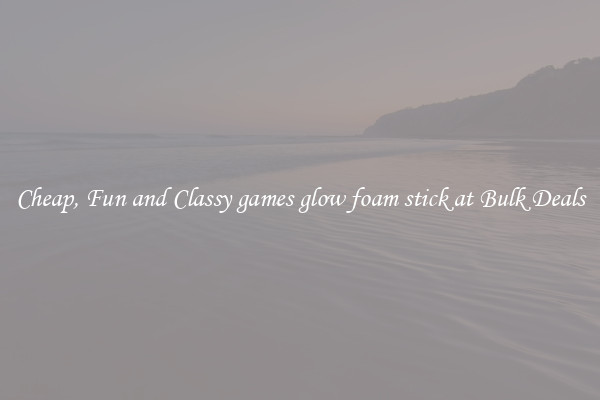 Cheap, Fun and Classy games glow foam stick at Bulk Deals