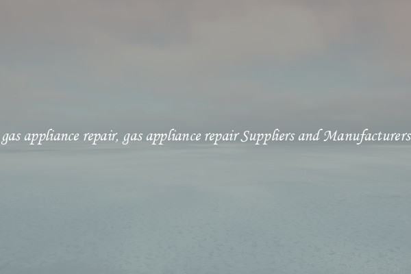 gas appliance repair, gas appliance repair Suppliers and Manufacturers