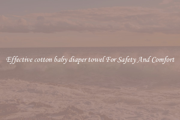 Effective cotton baby diaper towel For Safety And Comfort