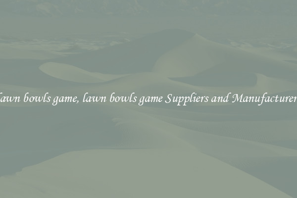 lawn bowls game, lawn bowls game Suppliers and Manufacturers