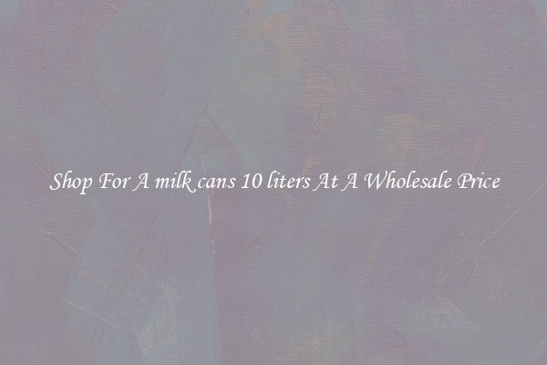 Shop For A milk cans 10 liters At A Wholesale Price