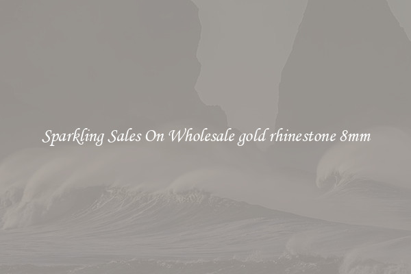 Sparkling Sales On Wholesale gold rhinestone 8mm