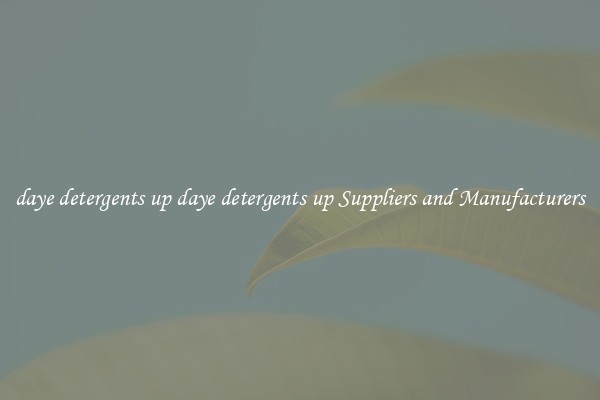 daye detergents up daye detergents up Suppliers and Manufacturers
