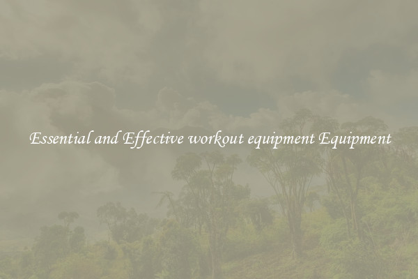 Essential and Effective workout equipment Equipment