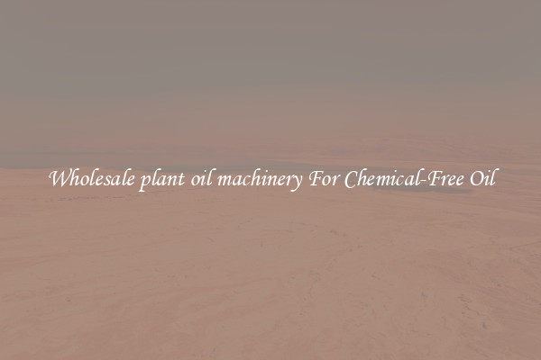 Wholesale plant oil machinery For Chemical-Free Oil