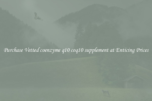 Purchase Vetted coenzyme q10 coq10 supplement at Enticing Prices