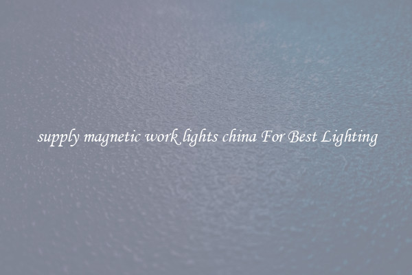 supply magnetic work lights china For Best Lighting
