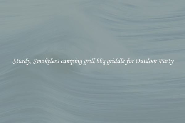Sturdy, Smokeless camping grill bbq griddle for Outdoor Party