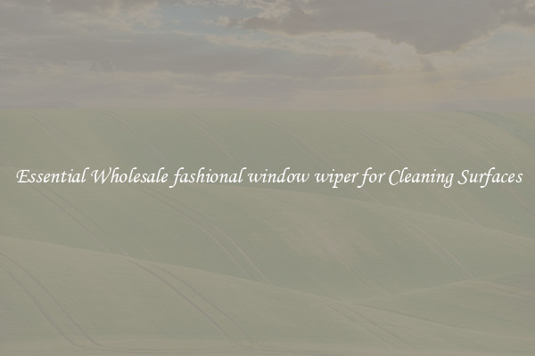 Essential Wholesale fashional window wiper for Cleaning Surfaces