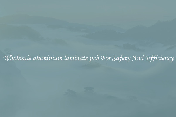 Wholesale aluminium laminate pcb For Safety And Efficiency