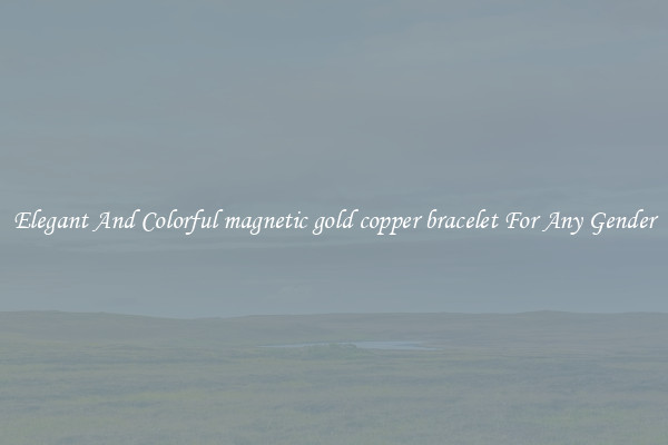 Elegant And Colorful magnetic gold copper bracelet For Any Gender