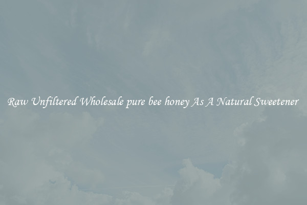 Raw Unfiltered Wholesale pure bee honey As A Natural Sweetener 
