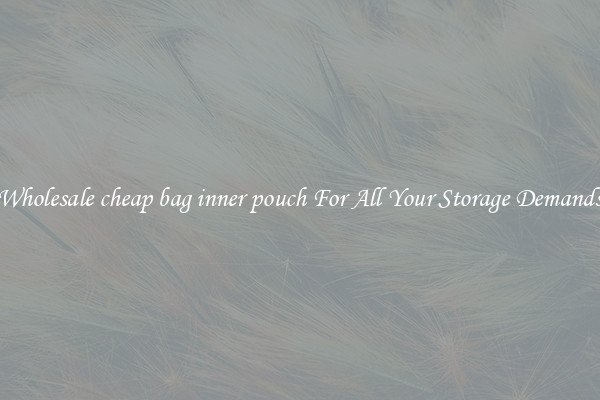 Wholesale cheap bag inner pouch For All Your Storage Demands