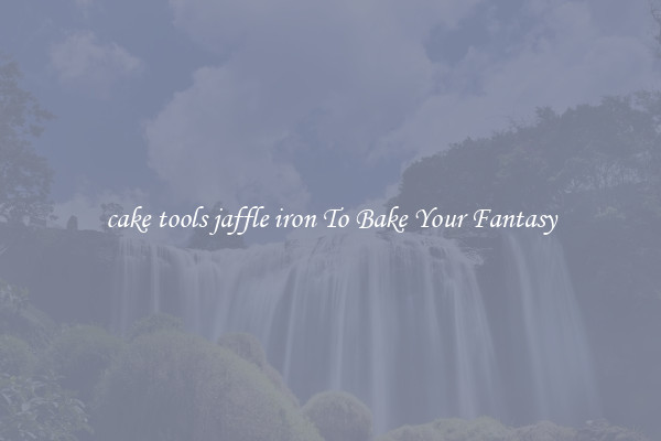 cake tools jaffle iron To Bake Your Fantasy