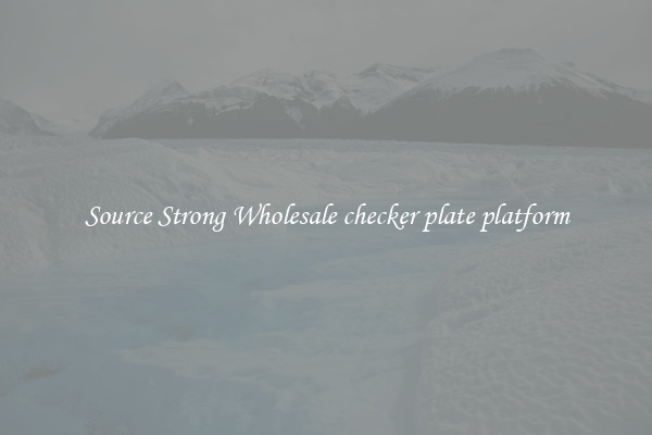 Source Strong Wholesale checker plate platform