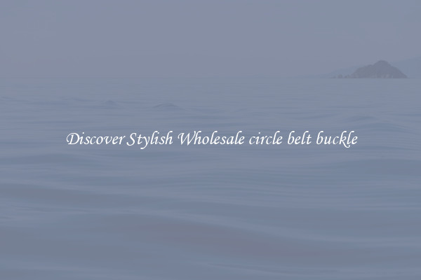 Discover Stylish Wholesale circle belt buckle
