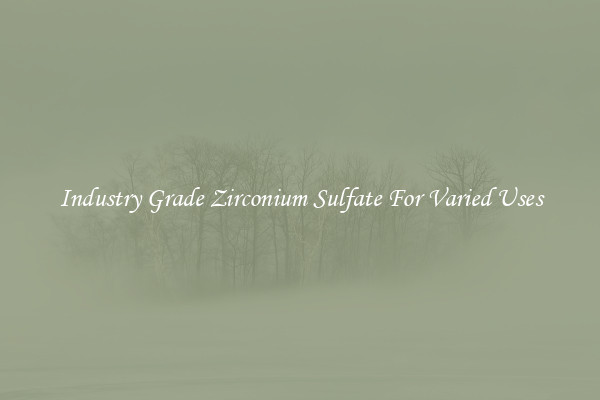 Industry Grade Zirconium Sulfate For Varied Uses