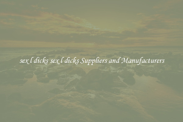 sex l dicks sex l dicks Suppliers and Manufacturers
