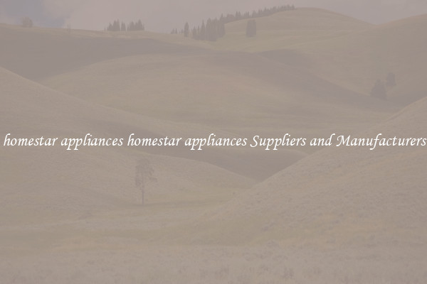 homestar appliances homestar appliances Suppliers and Manufacturers
