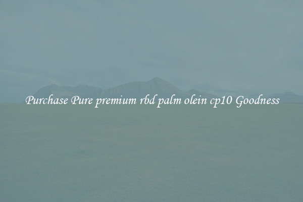 Purchase Pure premium rbd palm olein cp10 Goodness